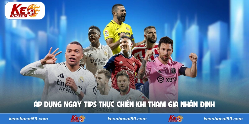 Áp dụng ngay tips thực chiến khi tham gia nhận định 