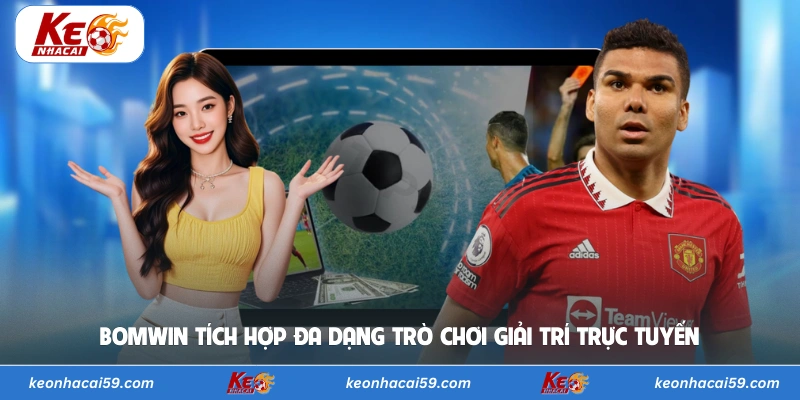 Bomwin tích hợp đa dạng trò chơi giải trí trực tuyến