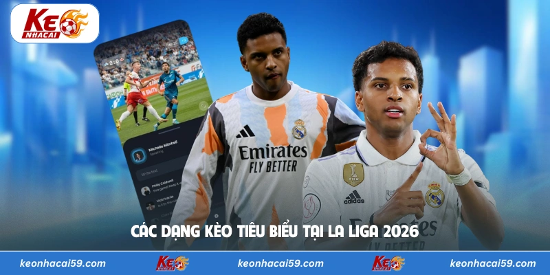 Các dạng kèo tiêu biểu tại La Liga 2026