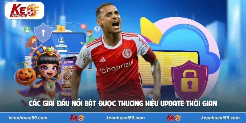 Các giải đấu nổi bật được thương hiệu update thời gian 