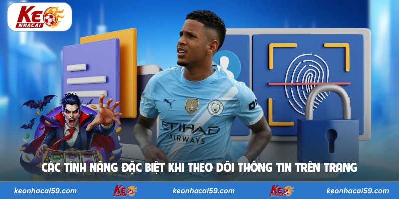 Các tính năng đặc biệt khi theo dõi thông tin trên trang 