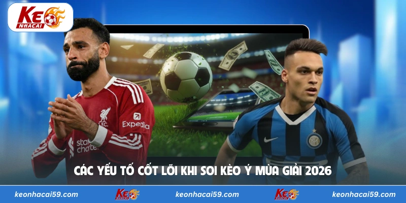 Các yếu tố cốt lõi khi soi kèo Ý mùa giải 2026