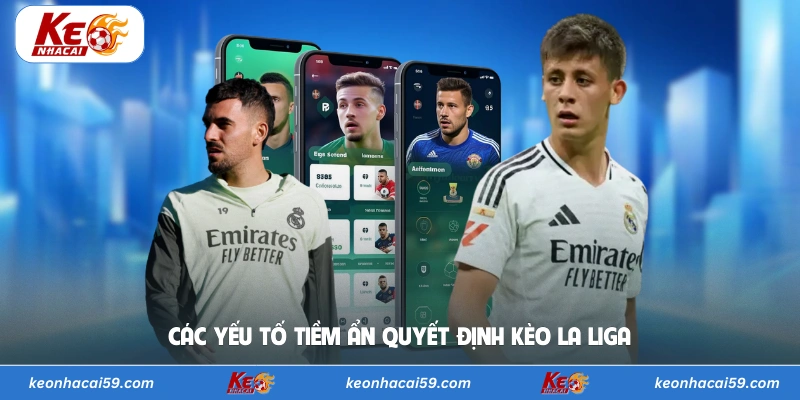 Các yếu tố tiềm ẩn quyết định kèo La Liga