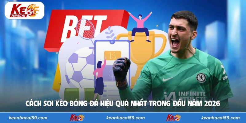 Cách Soi Kèo Bóng Đá Hiệu Quả Nhất Trong Đầu Năm 2026