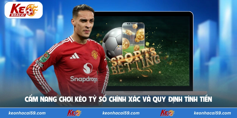 Cẩm nang chơi kèo tỷ số chính xác và quy định tính tiền
