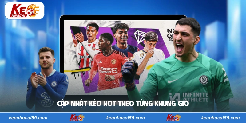 Cập nhật kèo hot theo từng khung giờ