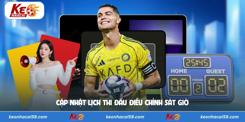 Cập nhật lịch thi đấu điều chỉnh sát giờ