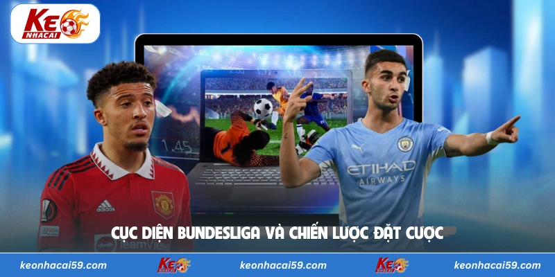 Cục diện Bundesliga và chiến lược đặt cược