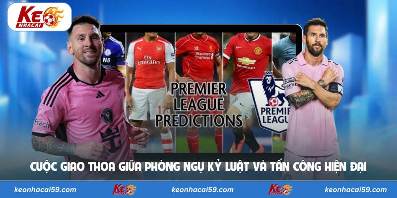 Cuộc giao thoa giữa phòng ngự kỷ luật và tấn công hiện đại