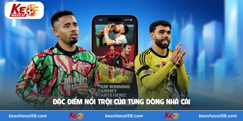 Đặc điểm nổi trội của từng dòng nhà cái