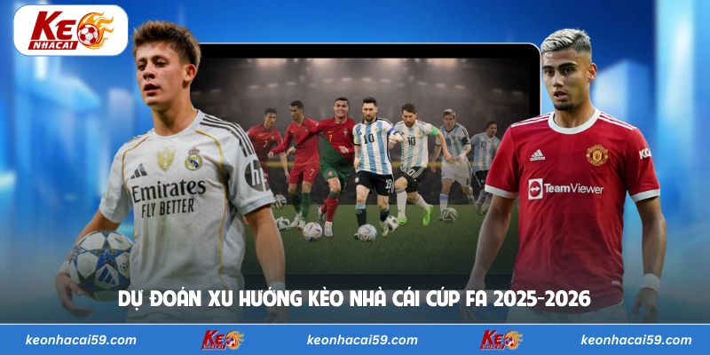 Dự đoán xu hướng kèo nhà cái Cúp FA 2025-2026