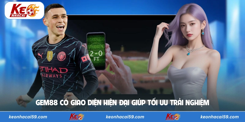 Gem88 có giao diện hiện đại giúp tối ưu trải nghiệm