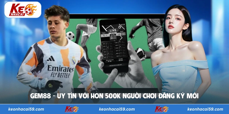 Gem88 - Uy Tín Với Hơn 500K Người Chơi Đăng Ký Mới