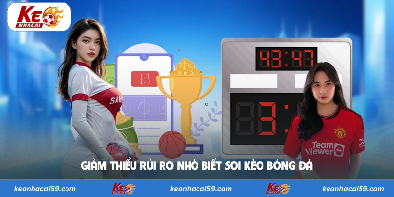 Giảm thiểu rủi ro nhờ biết soi kèo bóng đá
