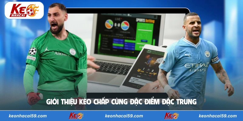 Giới thiệu kèo chấp cùng đặc điểm đặc trưng