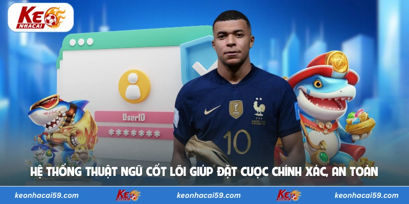 Hệ thống thuật ngữ cốt lõi giúp đặt cược chính xác, an toàn 