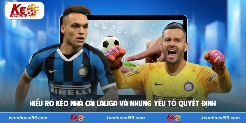 Hiểu rõ kèo nhà cái LaLiga và những yếu tố quyết định