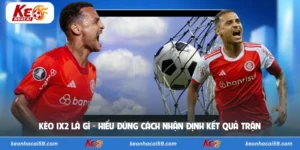 Kèo 1X2 Là Gì - Hiểu Đúng Cách Nhận Định Kết Quả Trận