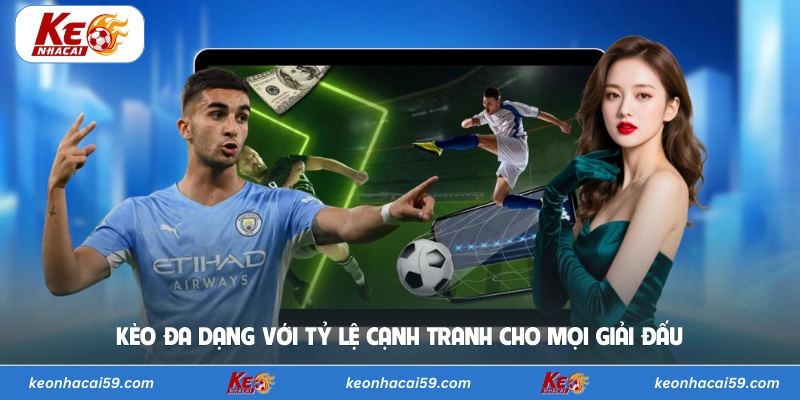 Kèo đa dạng với tỷ lệ cạnh tranh cho mọi giải đấu