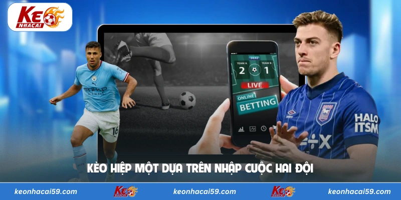 Kèo hiệp một dựa trên nhập cuộc hai đội