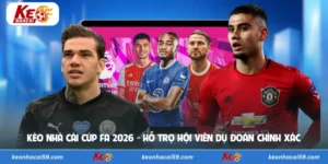 Kèo Nhà Cái Cúp FA 2026 - Hỗ Trợ Hội Viên Dự Đoán Chính Xác