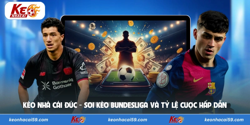 Kèo Nhà Cái Đức - Soi Kèo Bundesliga Và Tỷ Lệ Cược Hấp Dẫn
