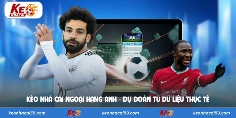 Kèo Nhà Cái Ngoại Hạng Anh - Dự Đoán Từ Dữ Liệu Thực Tế