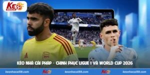 Kèo Nhà Cái Pháp - Chinh Phục Ligue 1 Và World Cup 2026