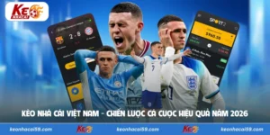Kèo Nhà Cái Việt Nam - Chiến Lược Cá Cược Hiệu Quả Năm 2026