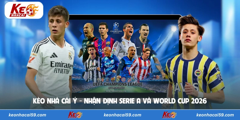 Kèo Nhà Cái Ý - Nhận Định Serie A Và World Cup 2026 