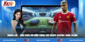 Manclub - Sân Chơi Đa Nền Tảng 365 Ngày Không Gián Đoạn