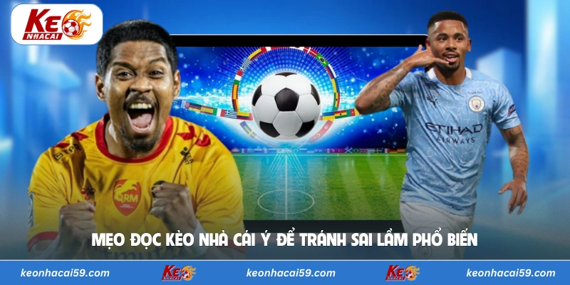Mẹo đọc kèo nhà cái Ý để tránh sai lầm phổ biến