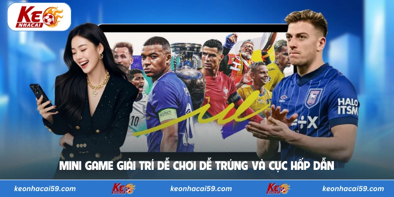 Mini game giải trí dễ chơi dễ trúng và cực hấp dẫn