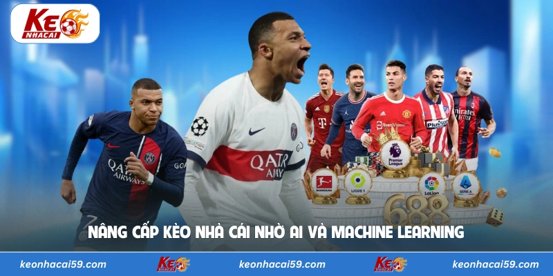 Nâng cấp kèo nhà cái nhờ ai và machine learning