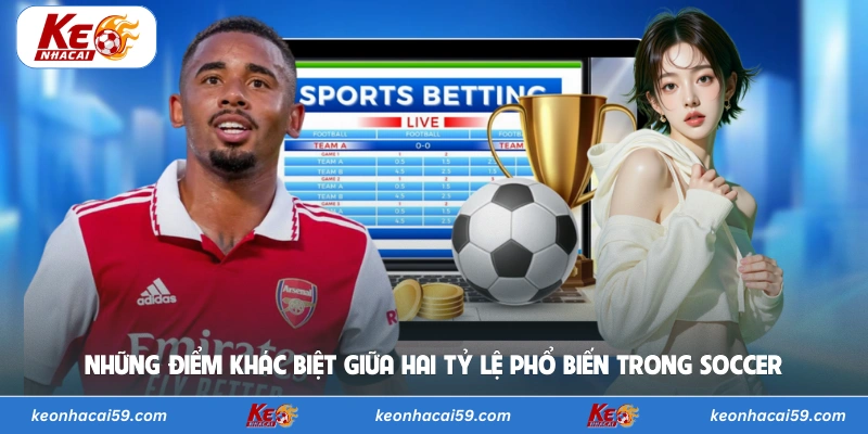 Những điểm khác biệt giữa hai tỷ lệ phổ biến trong soccer 