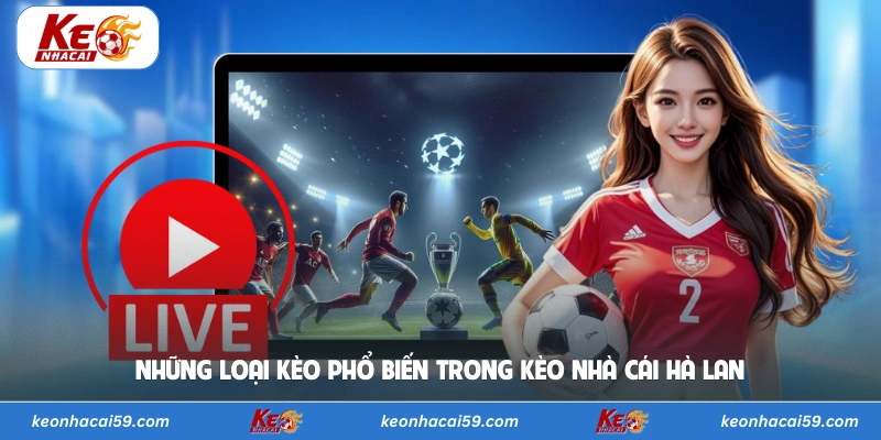 Những loại kèo phổ biến trong kèo nhà cái Hà Lan