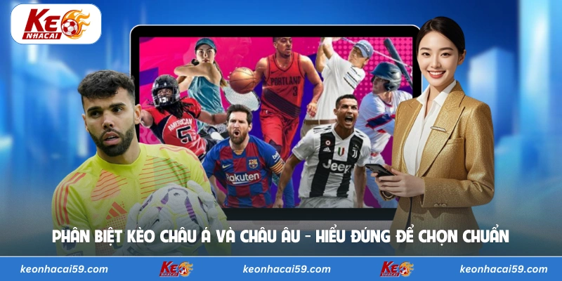 Phân Biệt Kèo Châu Á Và Châu Âu - Hiểu Đúng Để Chọn Chuẩn
