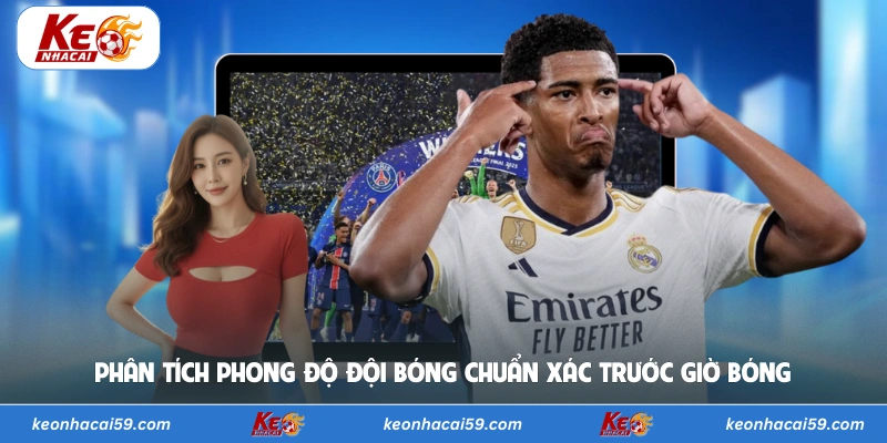 Phân tích phong độ đội bóng chuẩn xác trước giờ bóng
