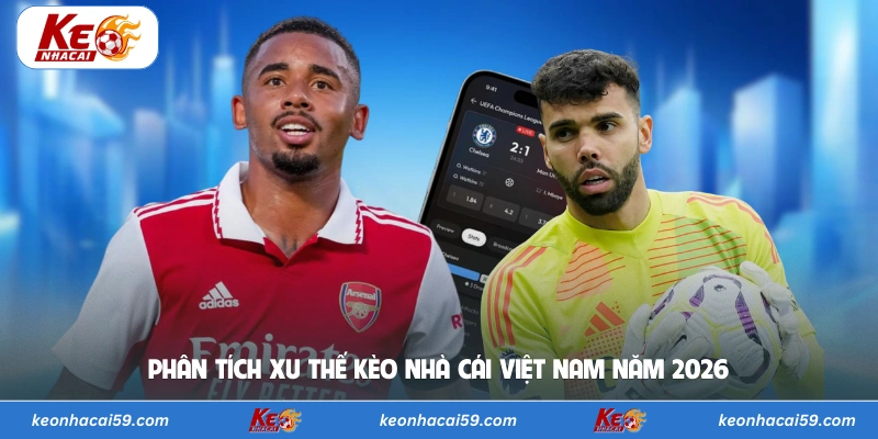 Phân tích xu thế kèo nhà cái Việt Nam năm 2026