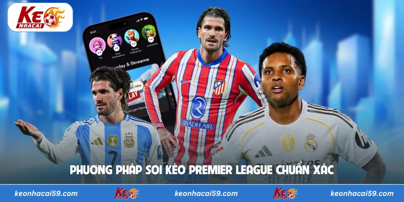 Phương pháp soi kèo Premier League chuẩn xác