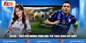 Soc88 - Theo Dõi Những Trận Đấu Thể Thao Bùng Nổ Nhất