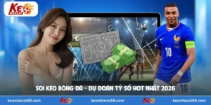 Soi Kèo Bóng Đá - Dự Đoán Tỷ Số Hot Nhất 2026