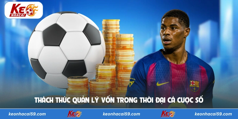 Thách thức quản lý vốn trong thời đại cá cược số