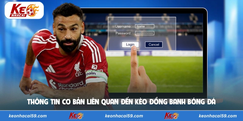 Thông tin cơ bản liên quan đến kèo đồng banh bóng đá