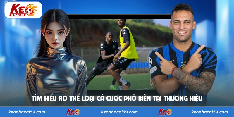 Tìm hiểu rõ thể loại cá cược phổ biến tại thương hiệu 