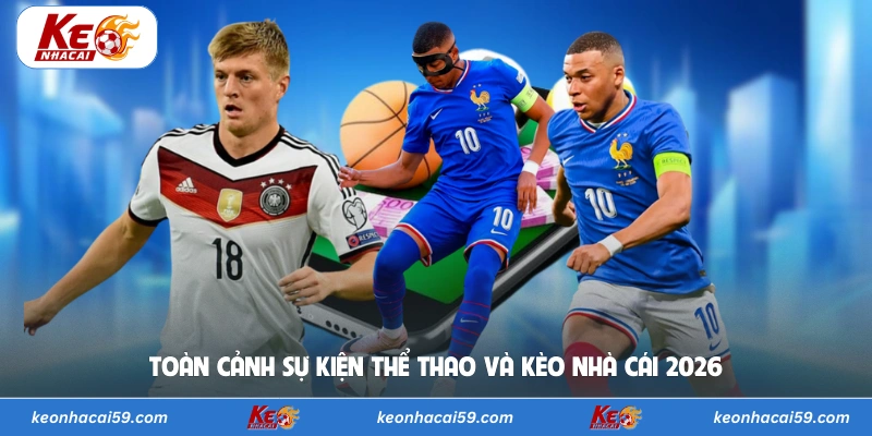 Toàn cảnh sự kiện thể thao và kèo nhà cái 2026