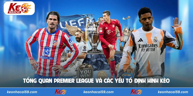 Tổng quan Premier League và các yếu tố định hình kèo