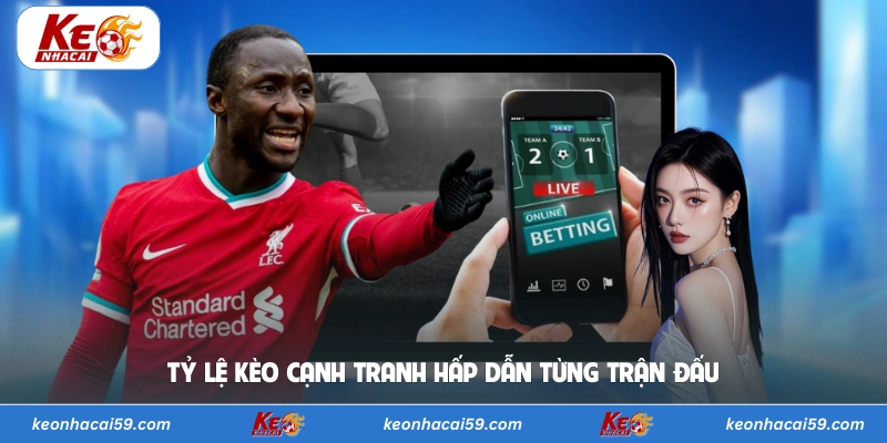 Tỷ lệ kèo cạnh tranh hấp dẫn từng trận đấu