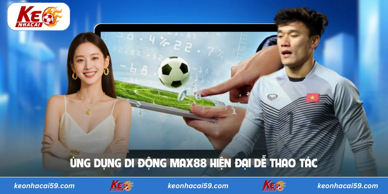 Ứng dụng di động Max88 hiện đại dễ thao tác